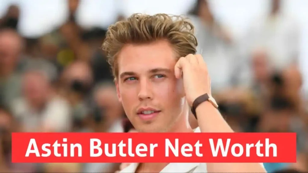Austin Butler Net Worth 2023