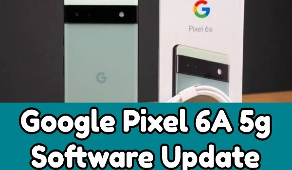 Google Pixel 6A 5g Software Update