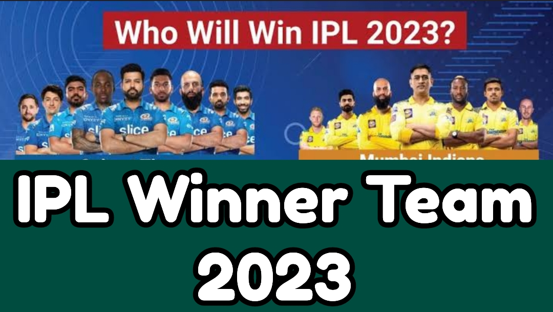 IPL Winner Team 2023, Team List, Prize Money, Who will Winner