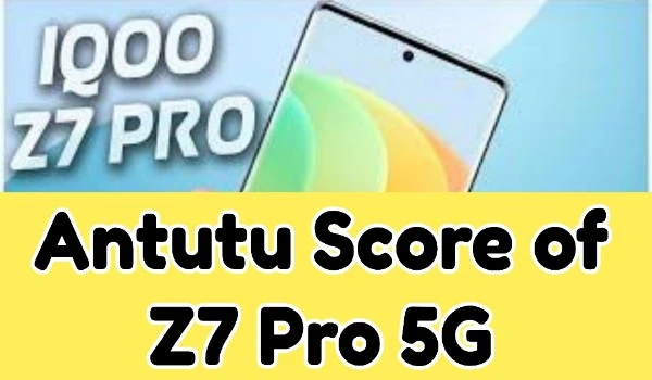 Antutu Score of Z7 Pro 5G